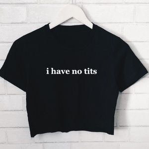 I Have No Tits Women's Ideal Crop Tee